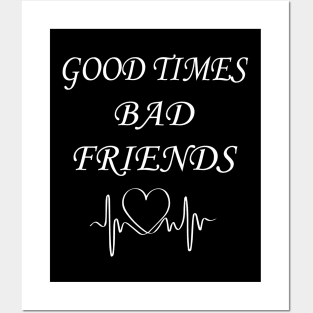 Good times bad Friends Posters and Art